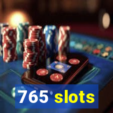 765 slots